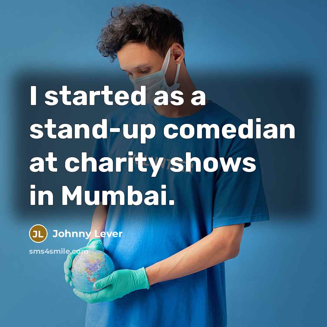 “I started as a stand-up comedian at charity shows in…” quote by Johnny Lever
