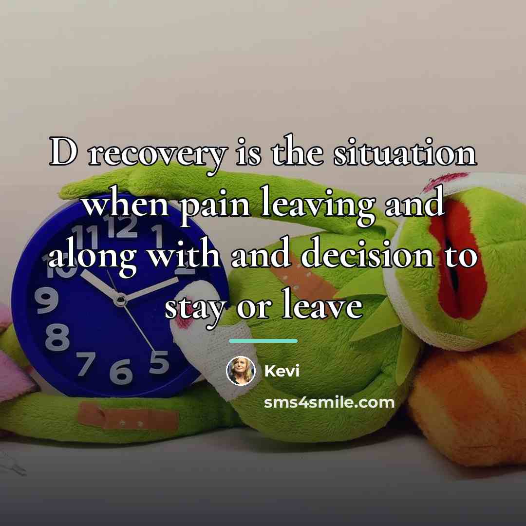 “D recovery is the situation when pain leaving and along…” quote by Kevi