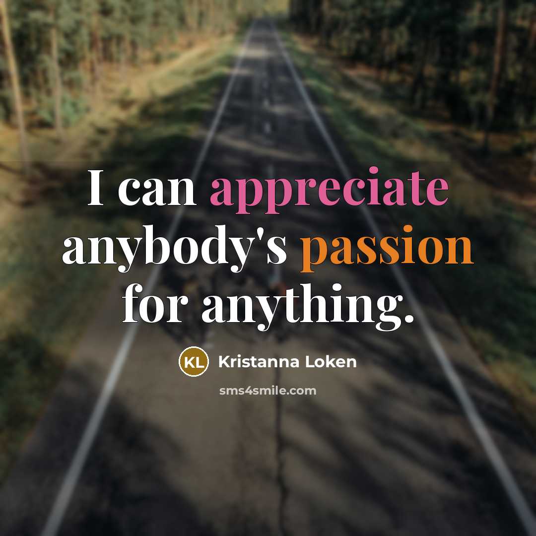 “I can appreciate anybody's passion for anything.…” quote by Kristanna Loken