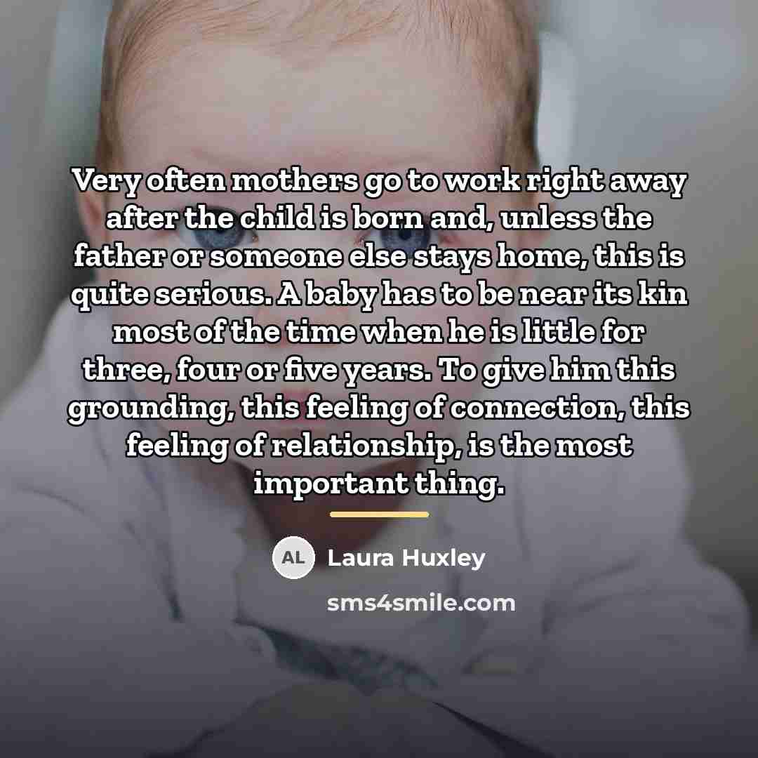 “Very often mothers go to work right away after the…” quote by Laura Huxley