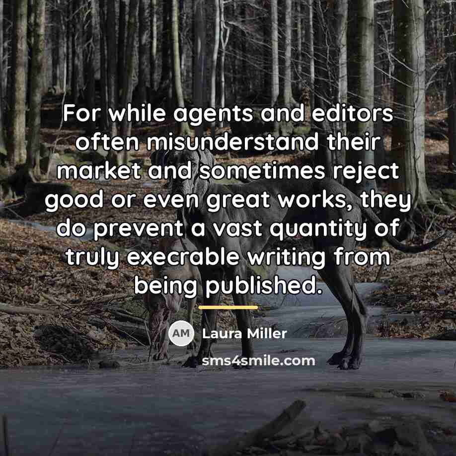 “For while agents and editors often misunderstand their market and…” quote by Laura Miller