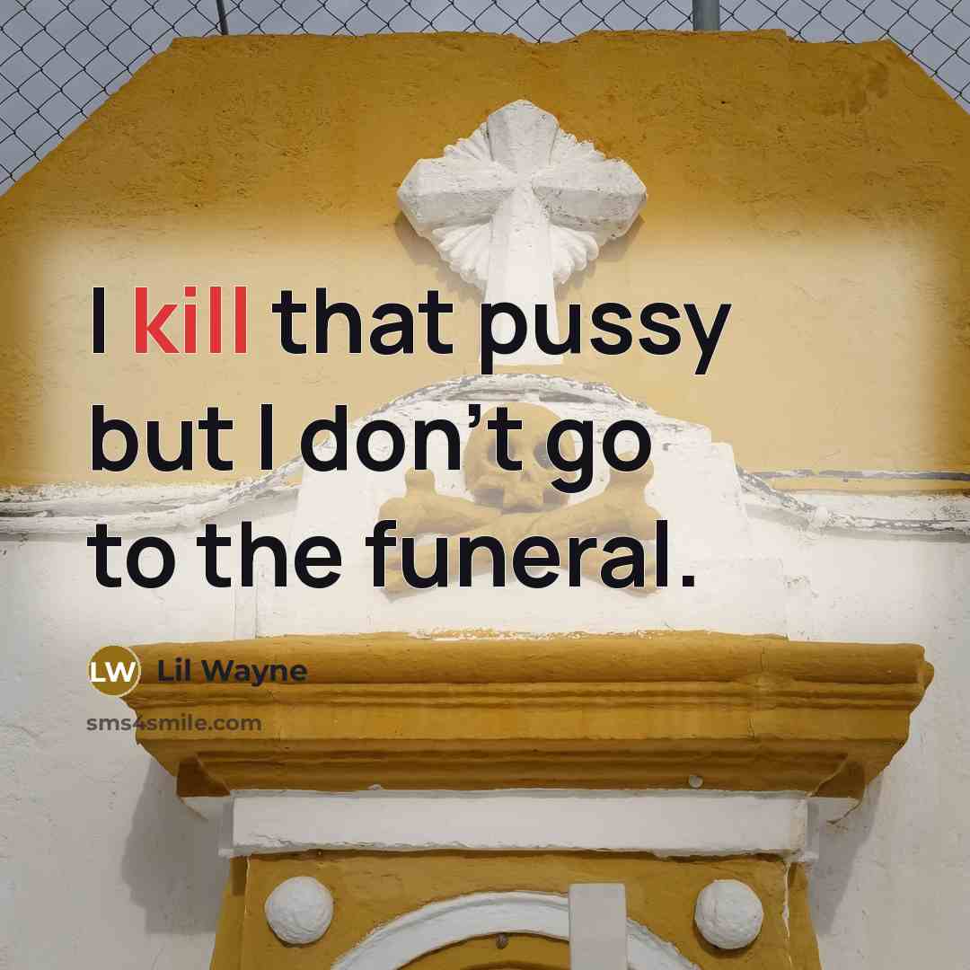 “I kill that pussy but I don't go to the…” quote by Lil Wayne