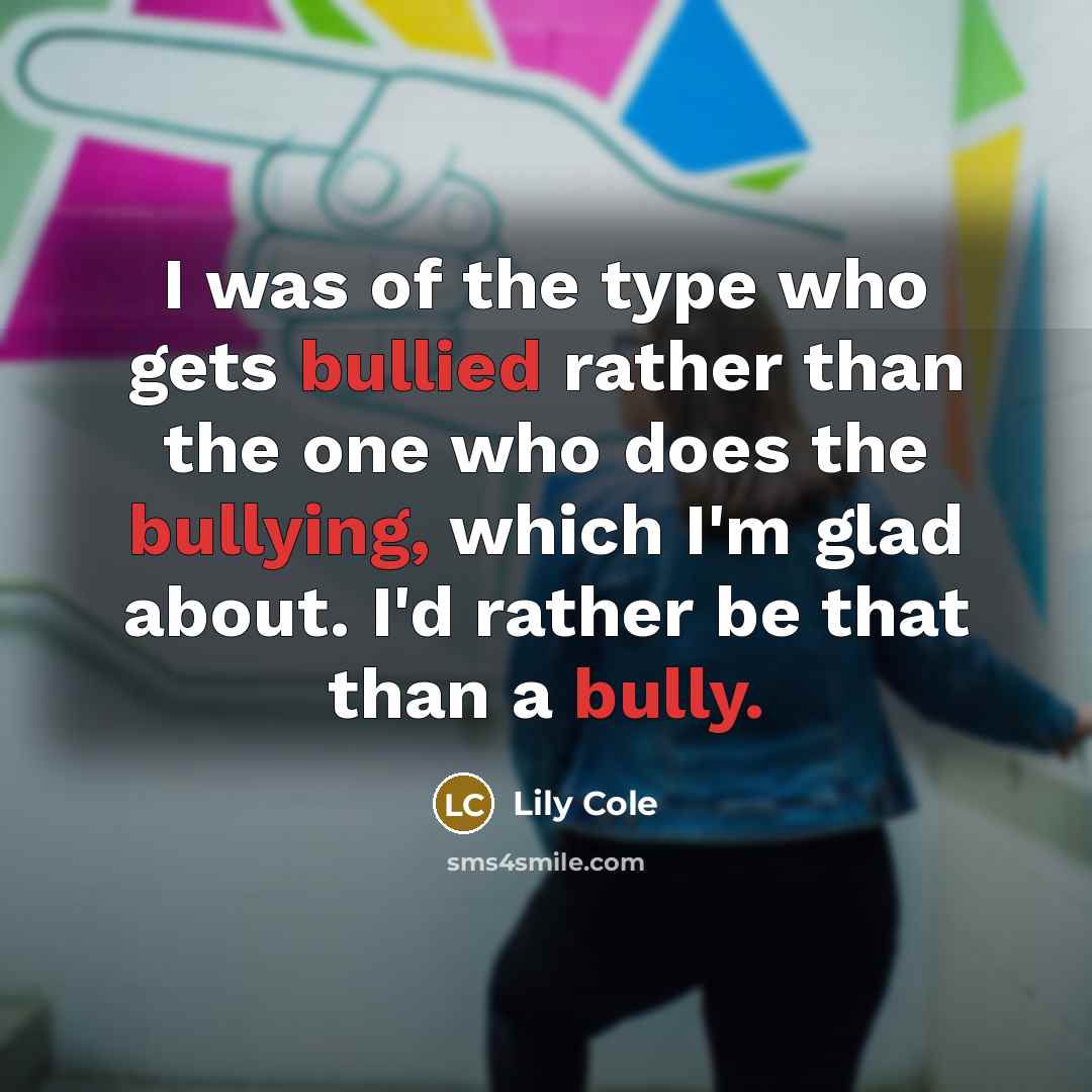 “I was of the type who gets bullied rather than…” quote by Lily Cole