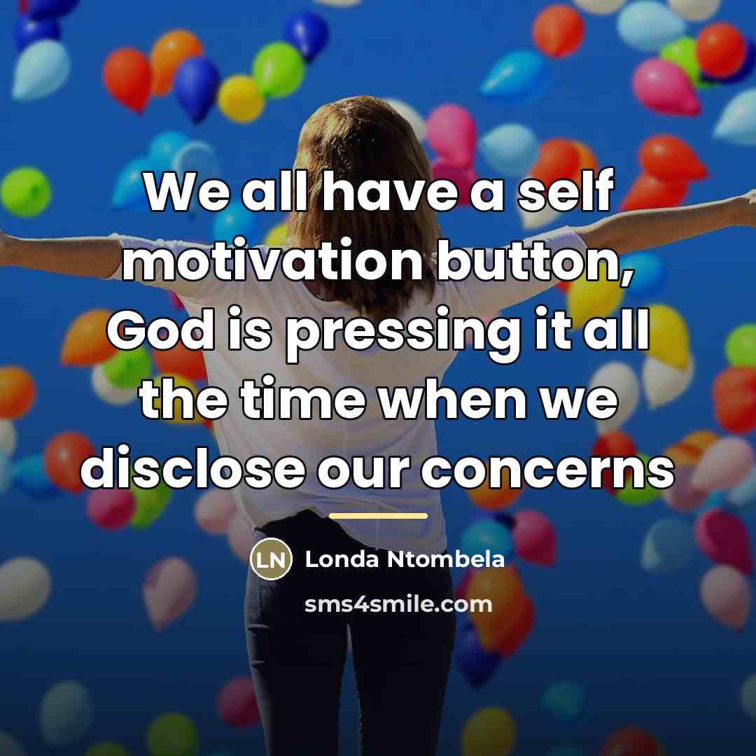 “We all have a self motivation button, God is pressing…” quote by Londa Ntombela