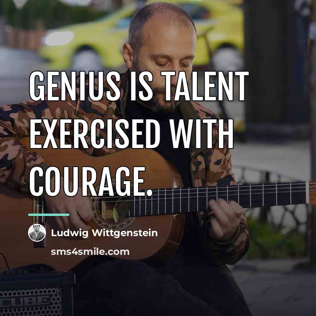 “Genius is talent exercised with courage.…” quote by Ludwig Wittgenstein