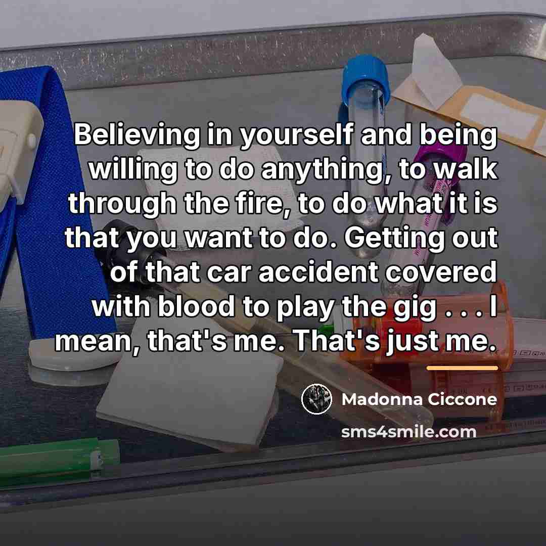“Believing in yourself and being willing to do anything, to…” quote by Madonna Ciccone