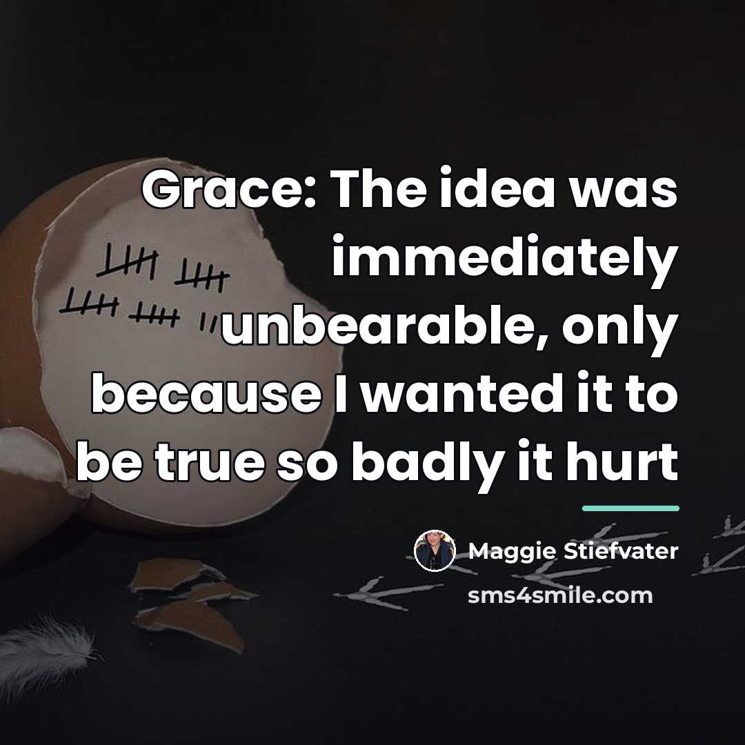 “Grace: The idea was immediately unbearable, only because I wanted…” quote by Maggie Stiefvater