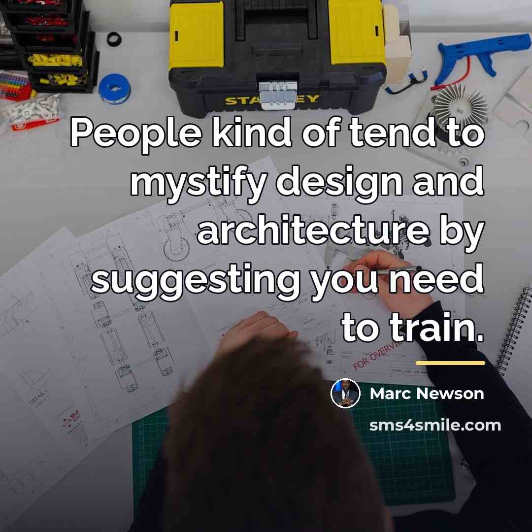 “People kind of tend to mystify design and architecture by…” quote by Marc Newson