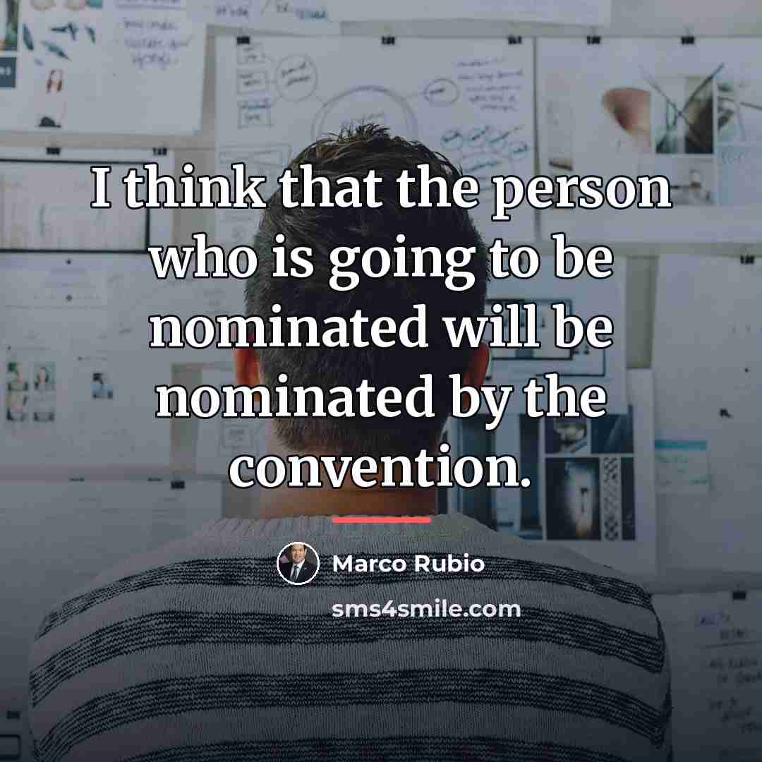 “I think that the person who is going to be…” quote by Marco Rubio