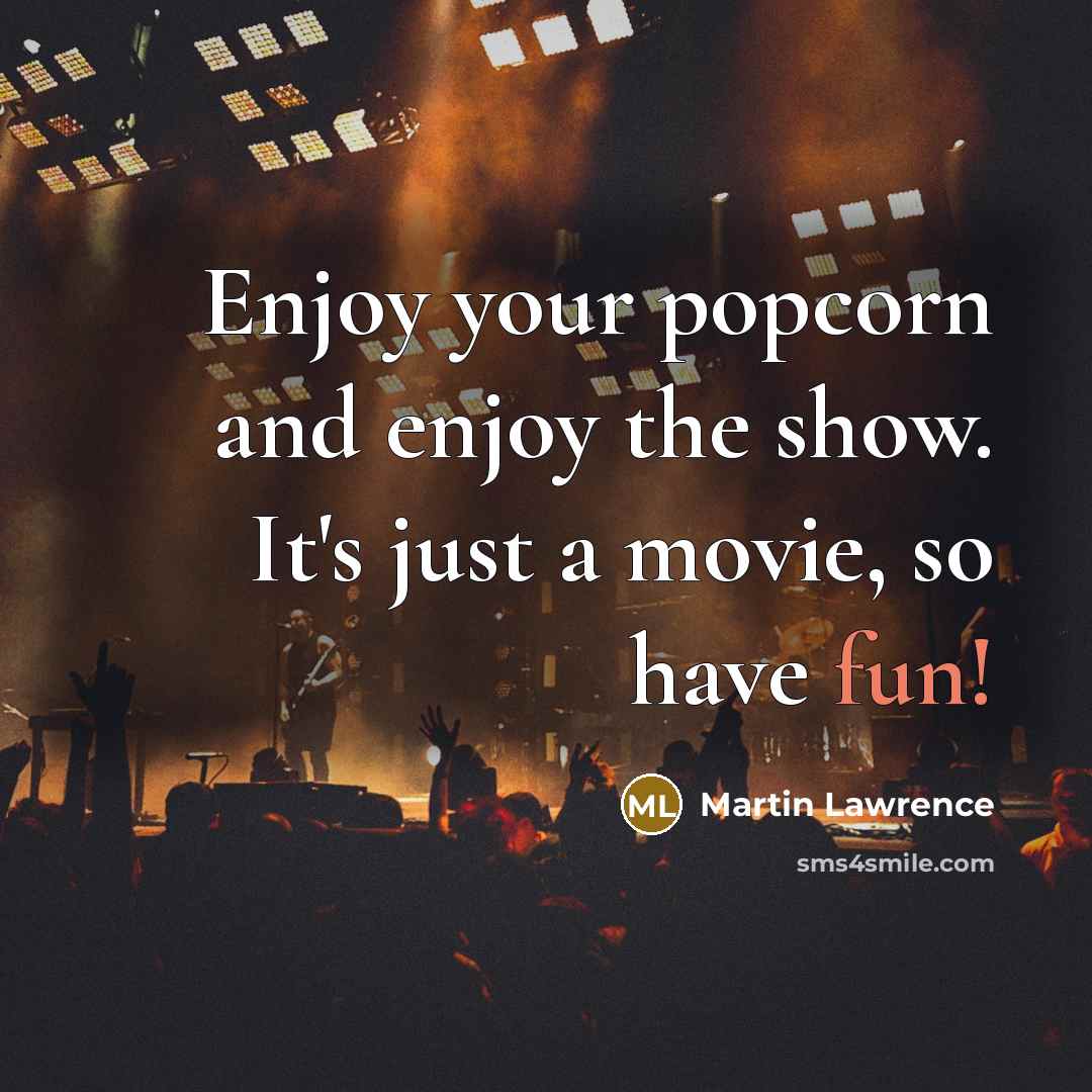 “Enjoy your popcorn and enjoy the show. It's just a…” quote by Martin Lawrence