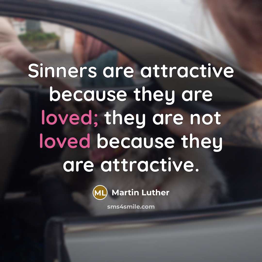 “Sinners are attractive because they are loved; they are not…” quote by Martin Luther