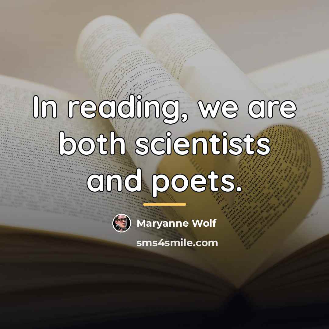 “In reading, we are both scientists and poets.…” quote by Maryanne Wolf