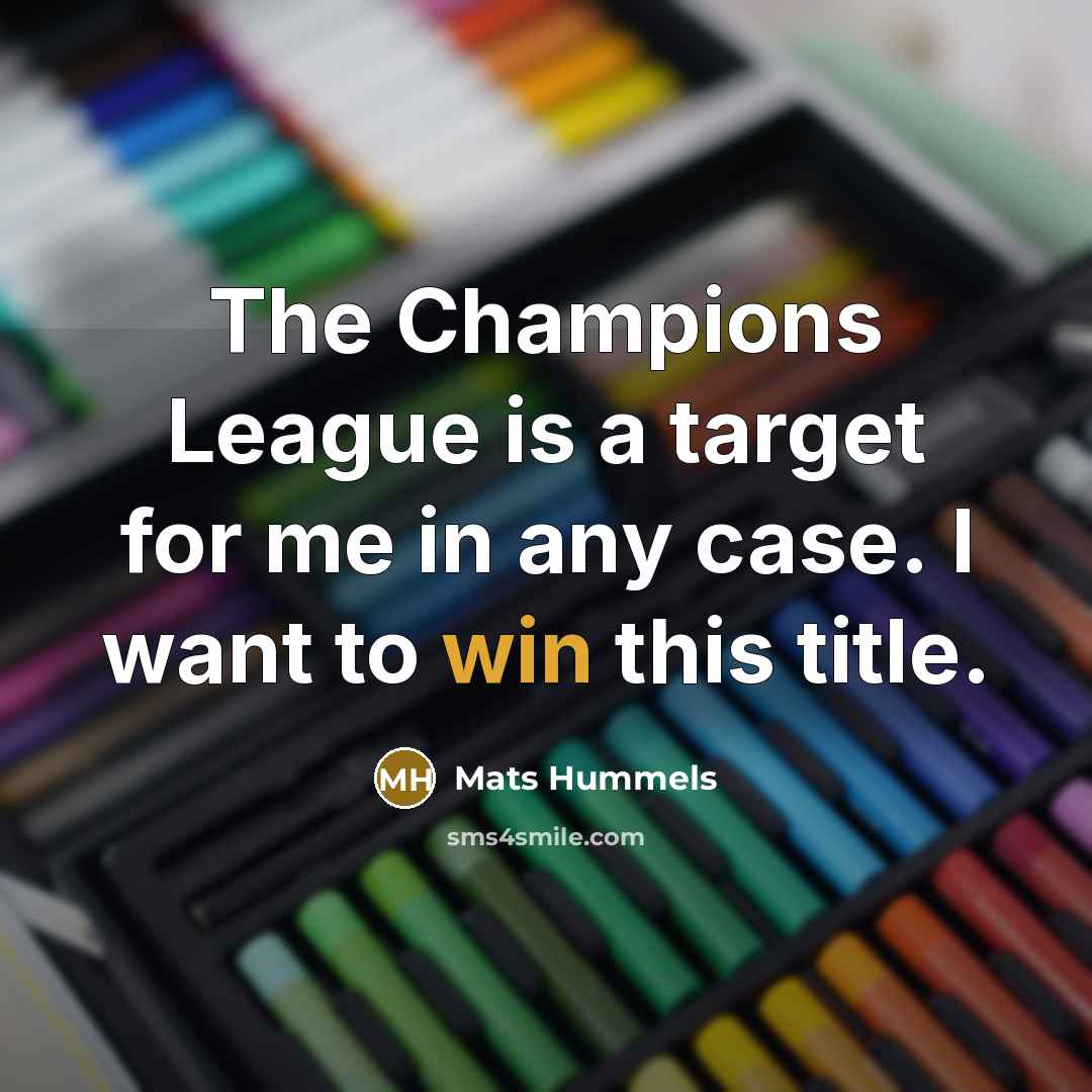 “The Champions League is a target for me in any…” quote by Mats Hummels