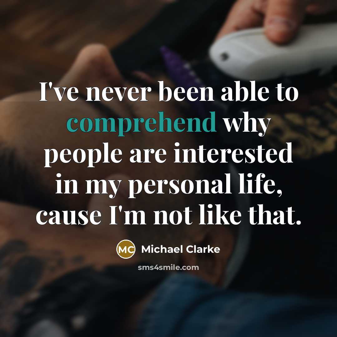 “I've never been able to comprehend why people are interested…” quote by Michael Clarke