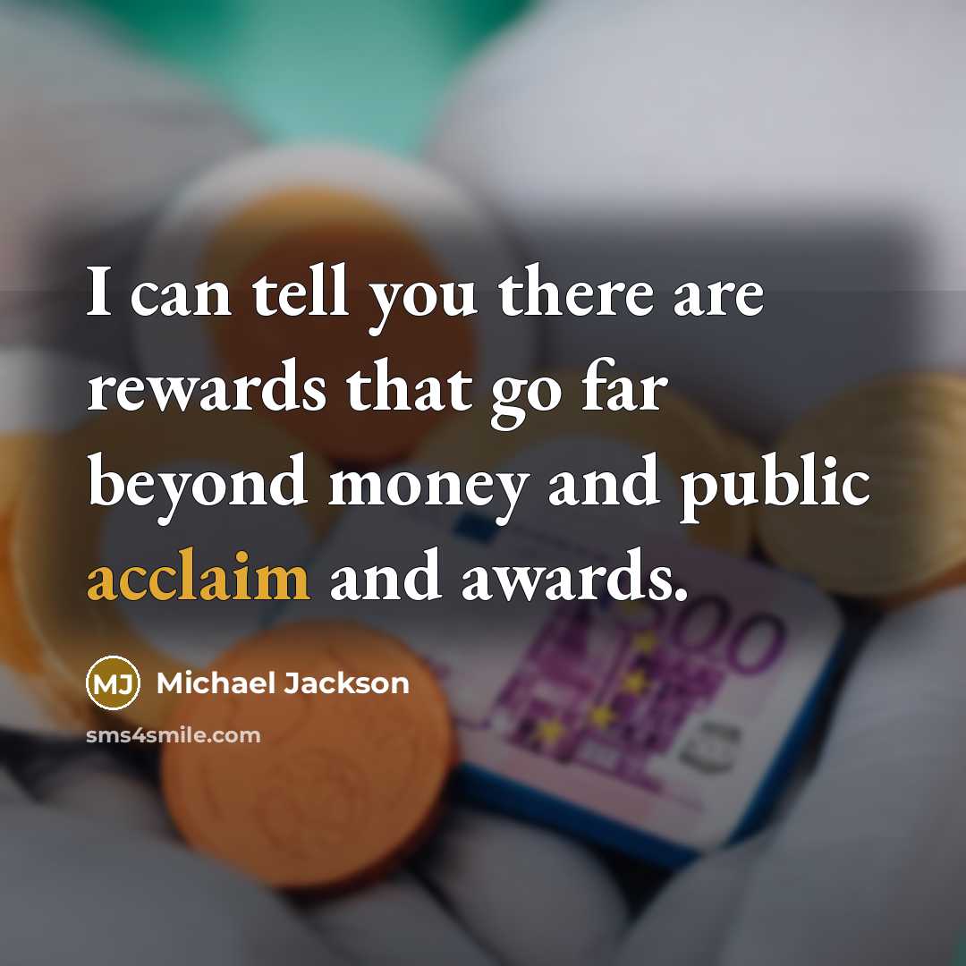 “I can tell you there are rewards that go far…” quote by Michael Jackson