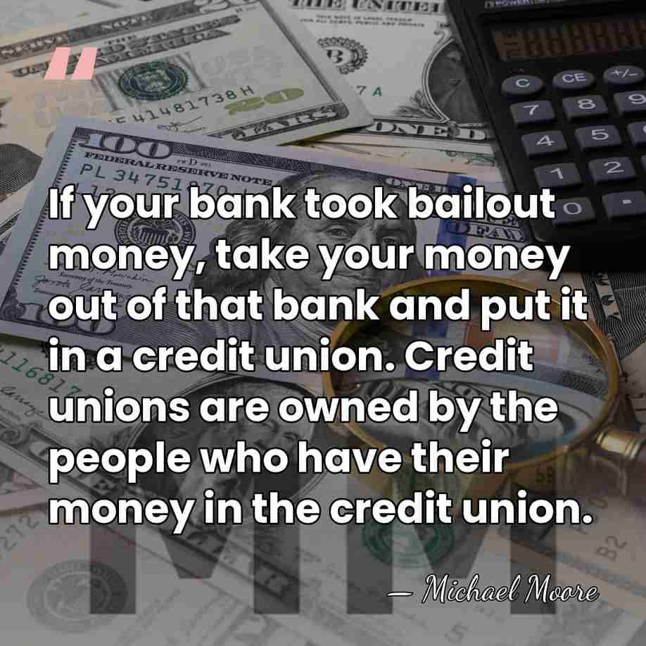 If your bank took bailout money, take your money out of that&hellip; - Michael Moore