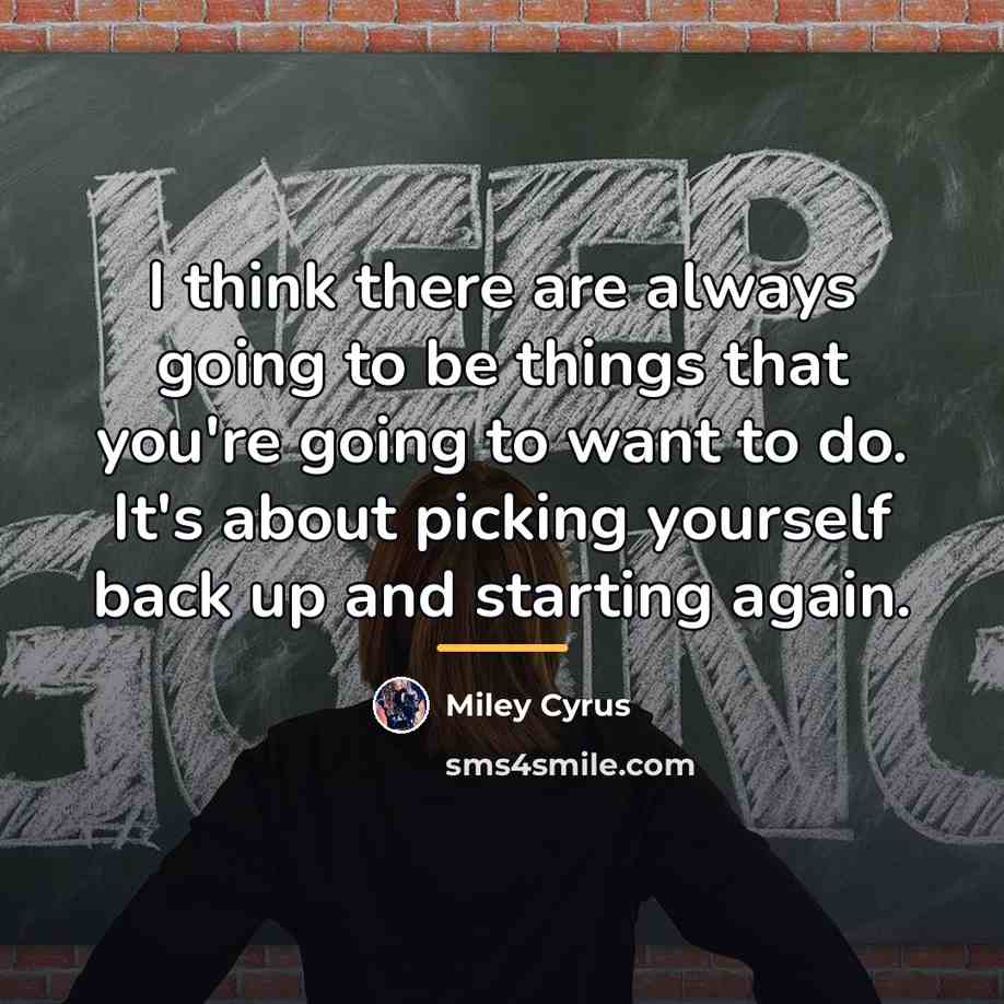 “I think there are always going to be things that…” quote by Miley Cyrus