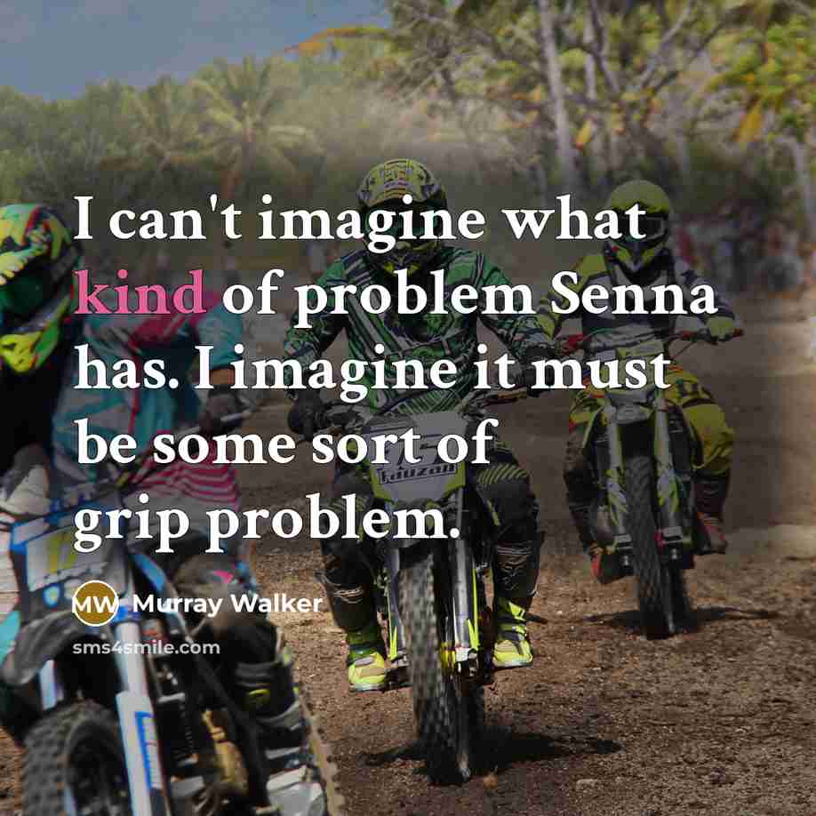 “I can't imagine what kind of problem Senna has. I…” quote by Murray Walker