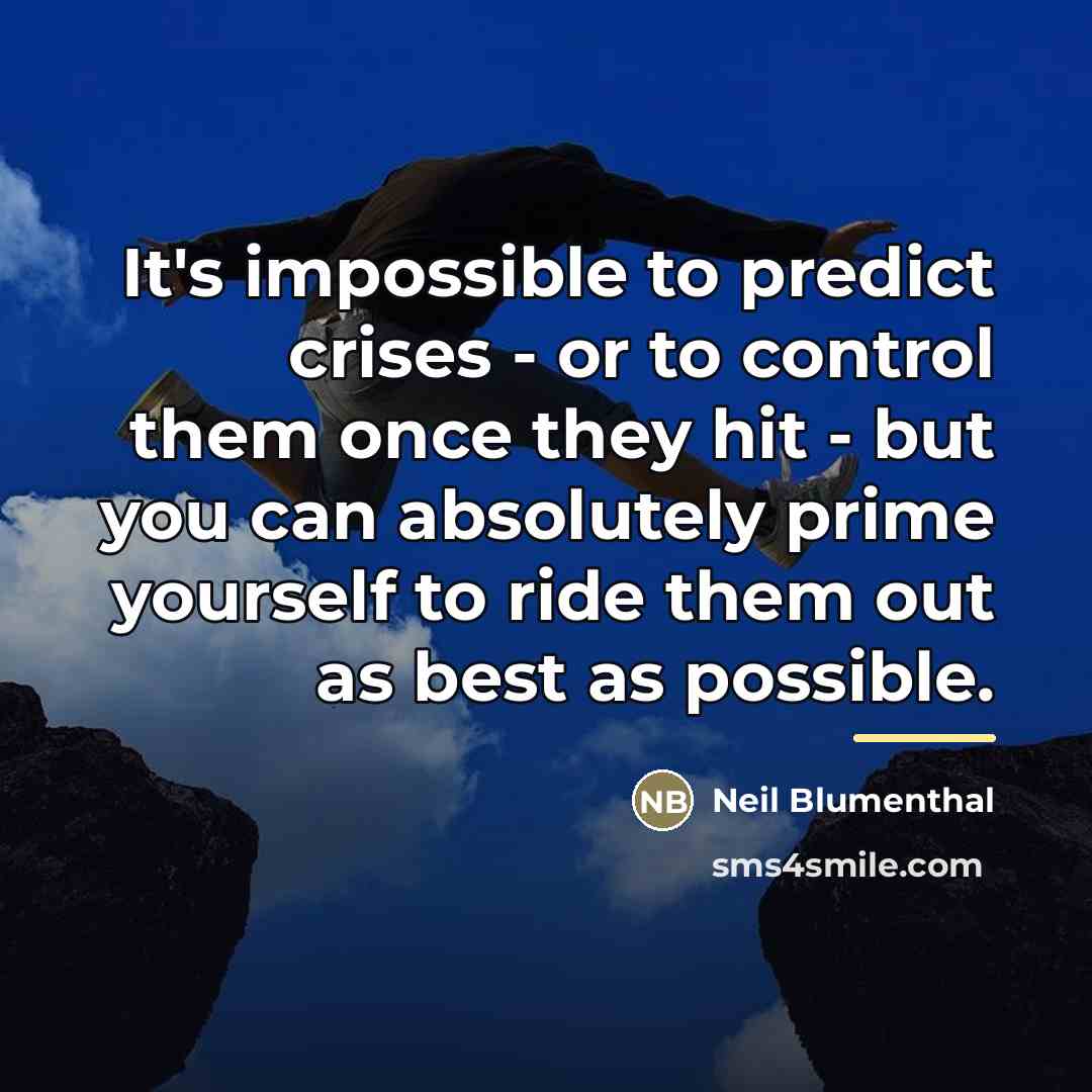 “It's impossible to predict crises - or to control them…” quote by Neil Blumenthal