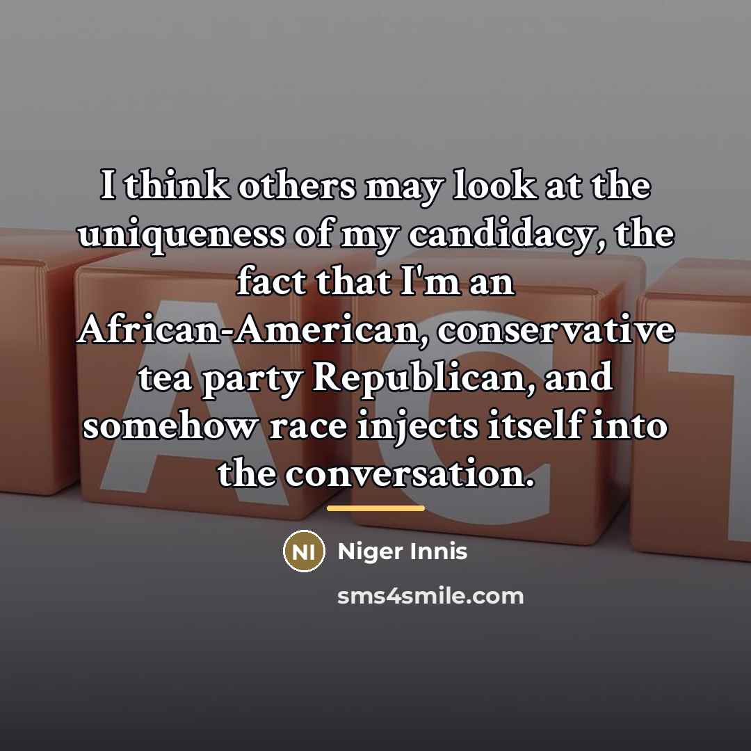 “I think others may look at the uniqueness of my…” quote by Niger Innis