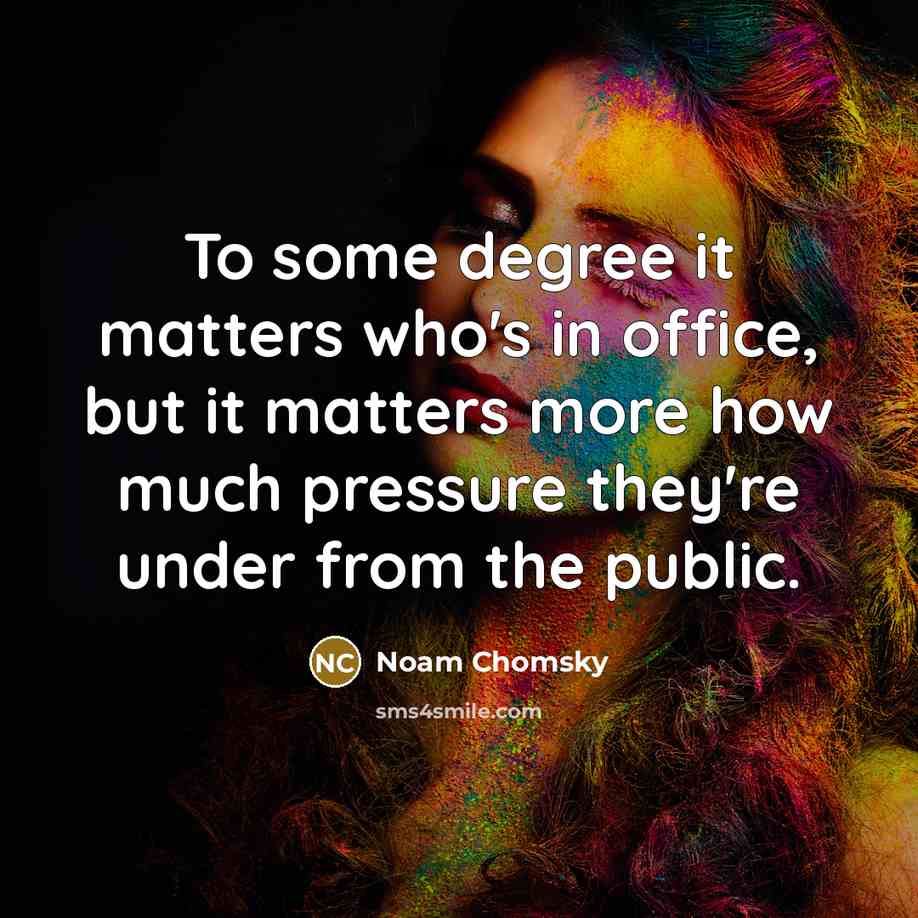 “To some degree it matters who's in office, but it…” quote by Noam Chomsky