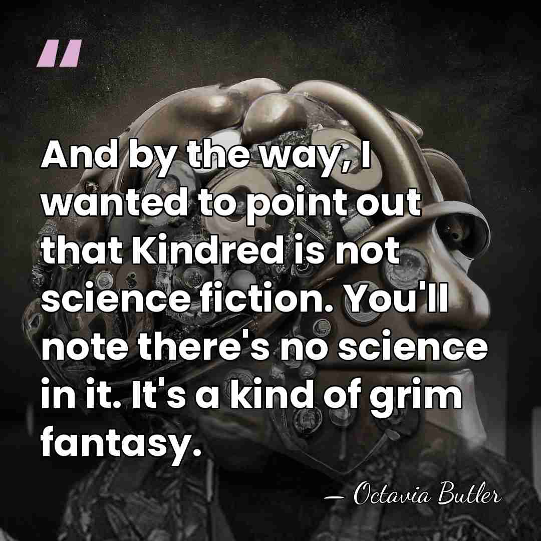 And by the way, I wanted to point out that Kindred is&hellip; - Octavia Butler