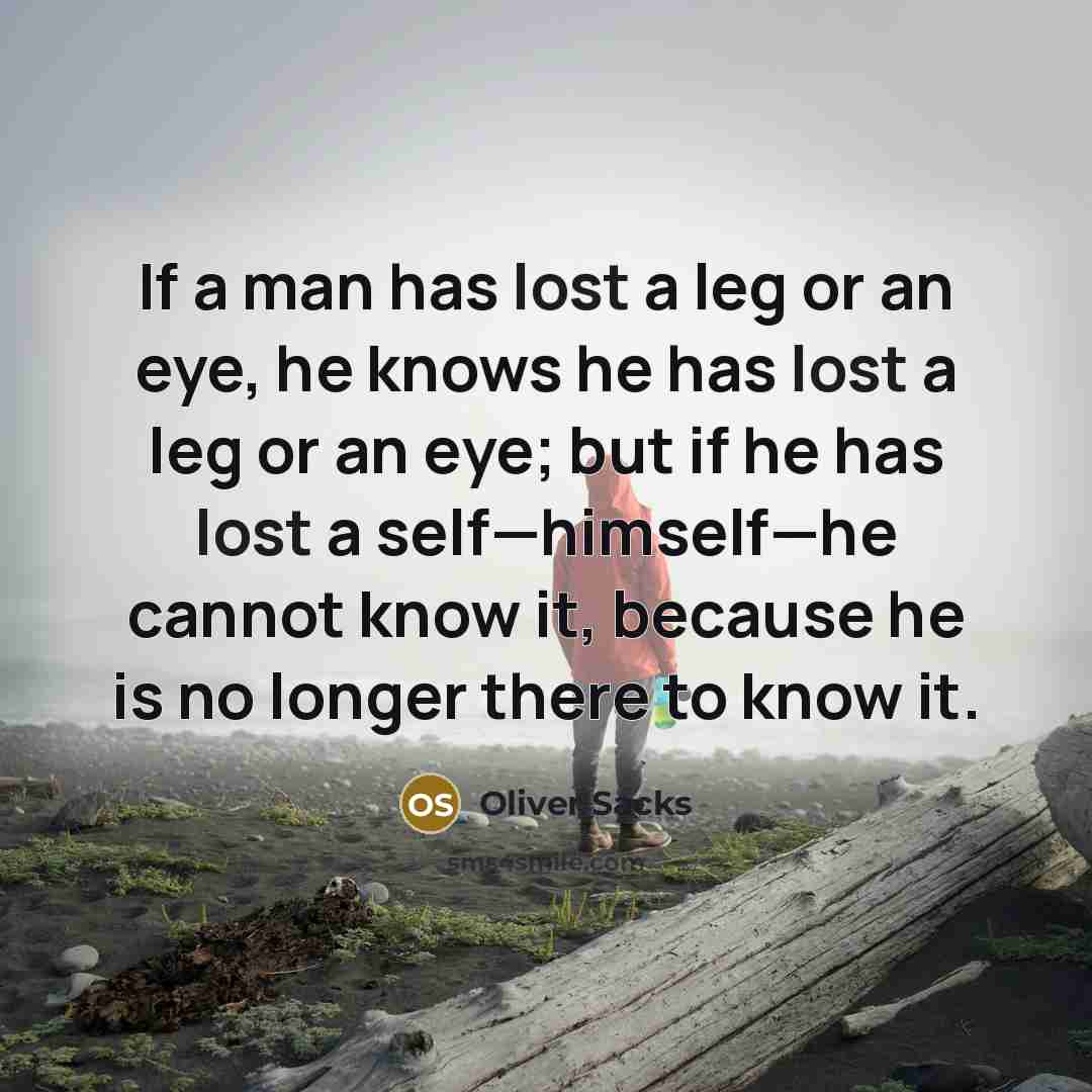 “If a man has lost a leg or an eye,…” quote by Oliver Sacks