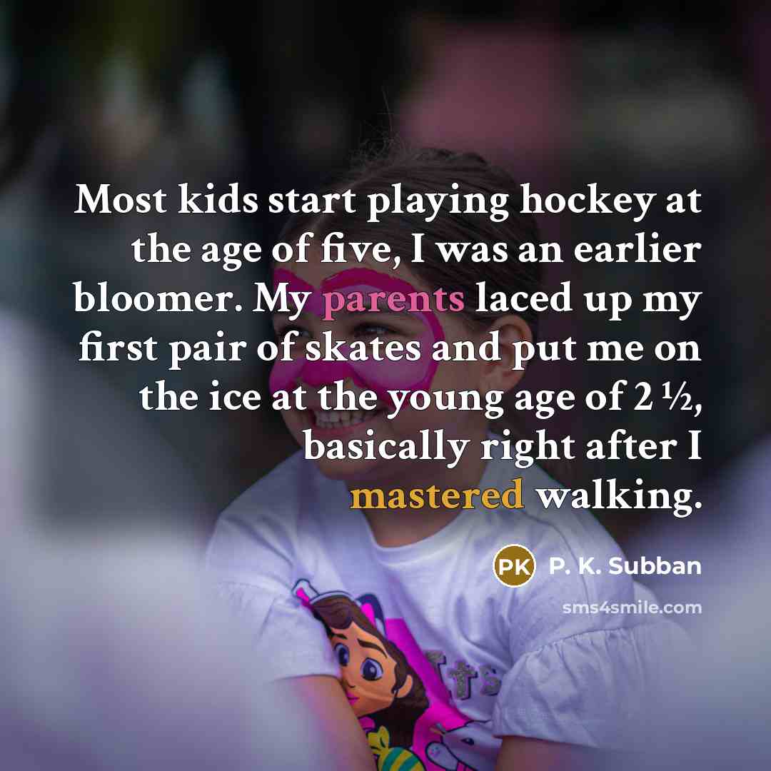 “Most kids start playing hockey at the age of five,…” quote by P. K. Subban