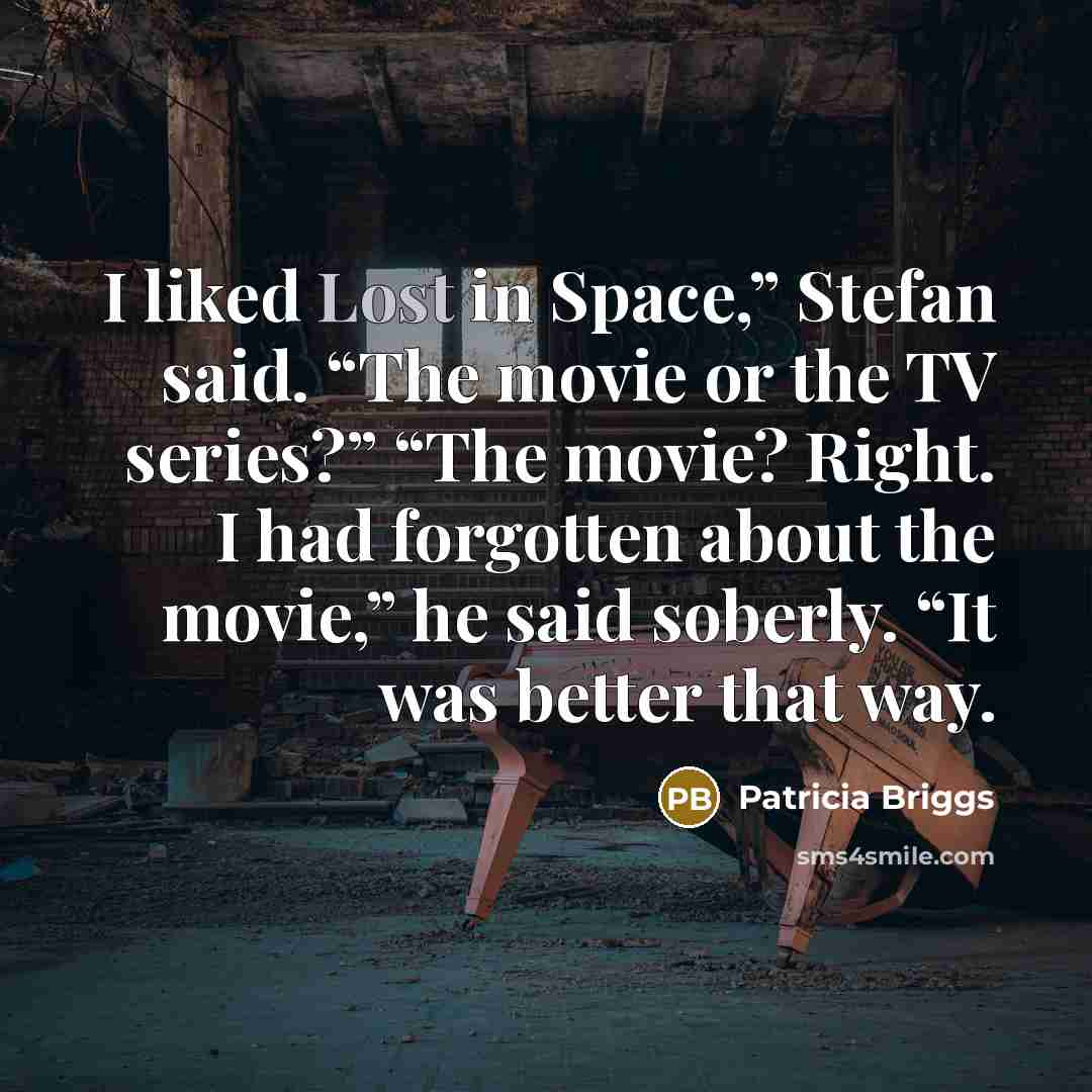 “I liked Lost in Space,” Stefan said. “The movie or…” quote by Patricia Briggs