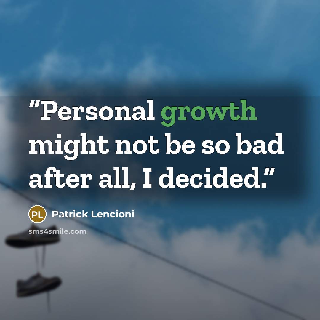 “Personal growth might not be so bad after all, I decided.” quote by Patrick Lencioni