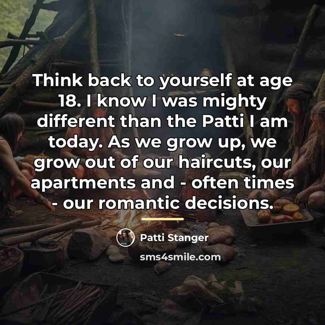 “Think back to yourself at age 18. I know I…” quote by Patti Stanger