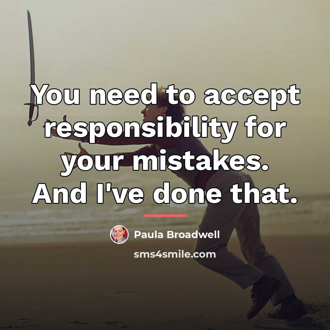 “You need to accept responsibility for your mistakes. And I've…” quote by Paula Broadwell