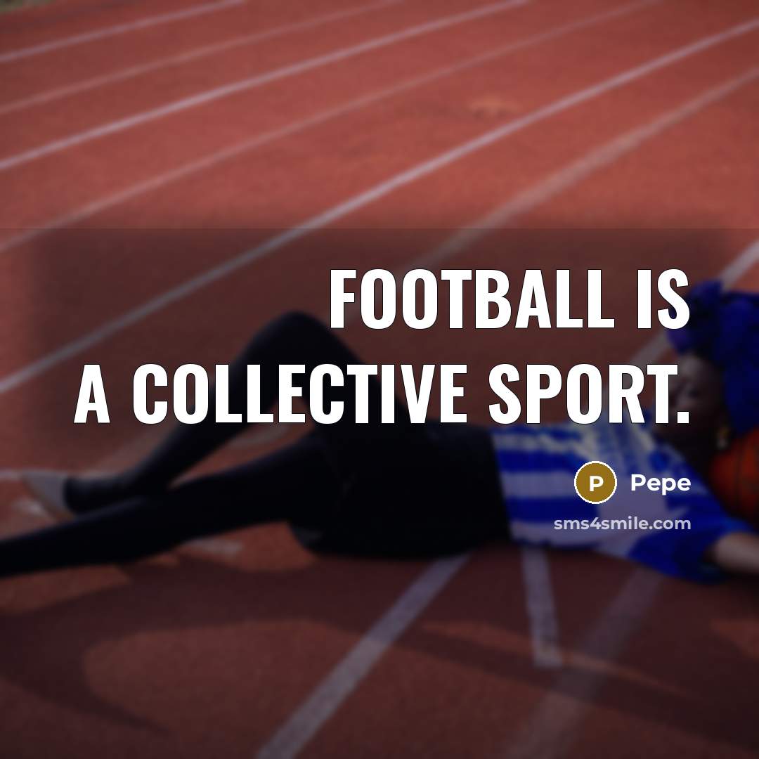 “Football is a collective sport.…” quote by Pepe