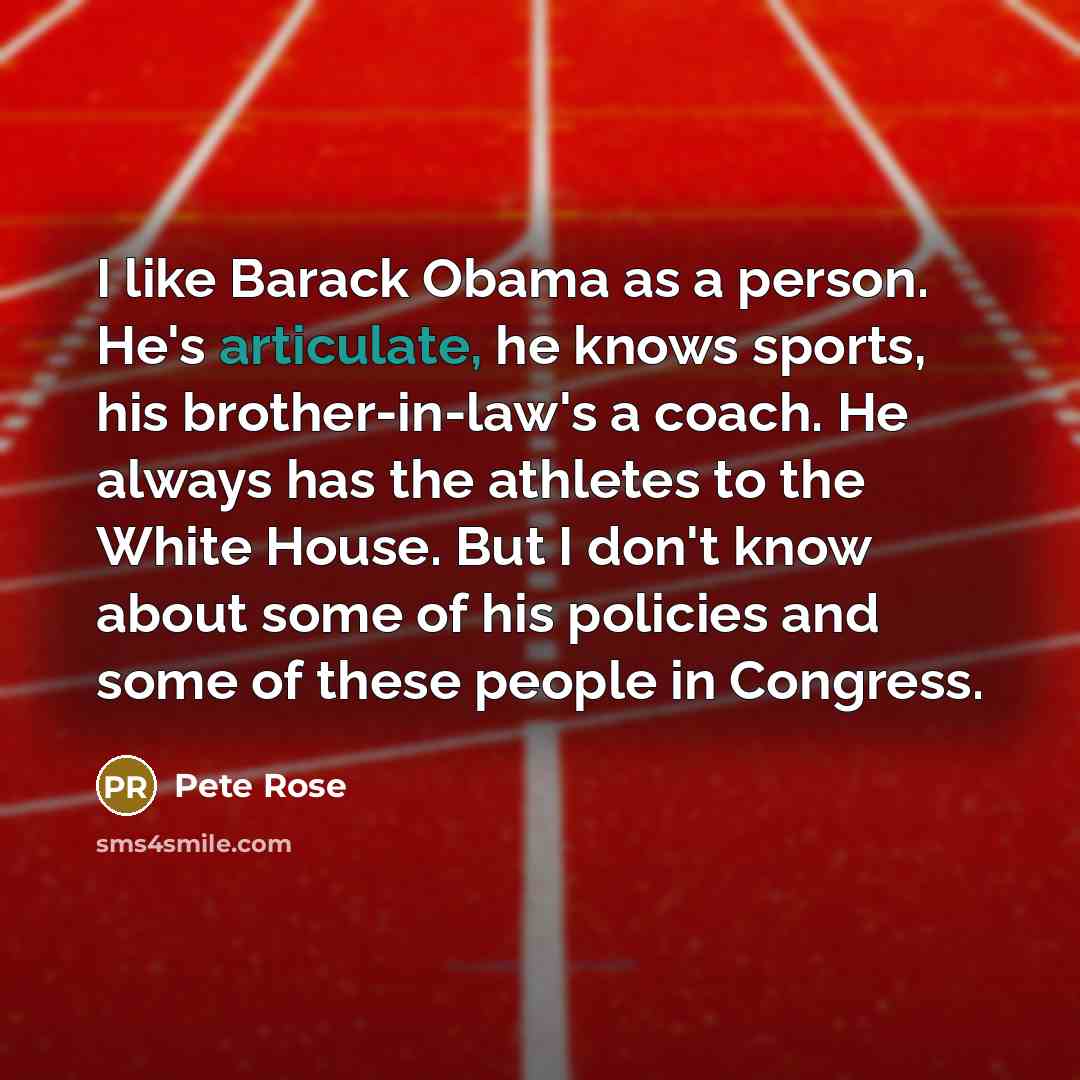 “I like Barack Obama as a person. He's articulate, he…” quote by Pete Rose