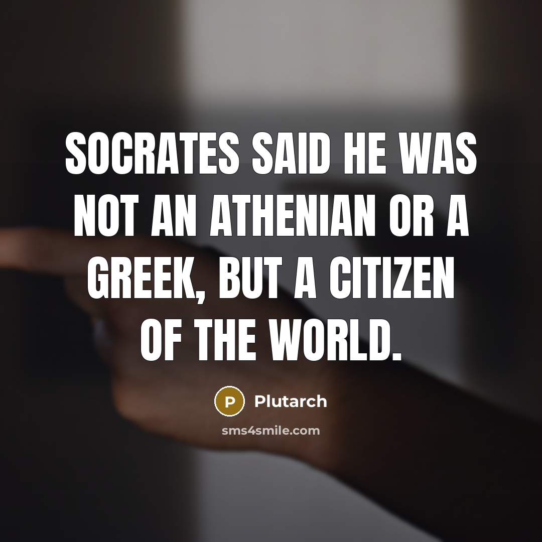“Socrates said he was not an Athenian or a Greek,…” quote by Plutarch