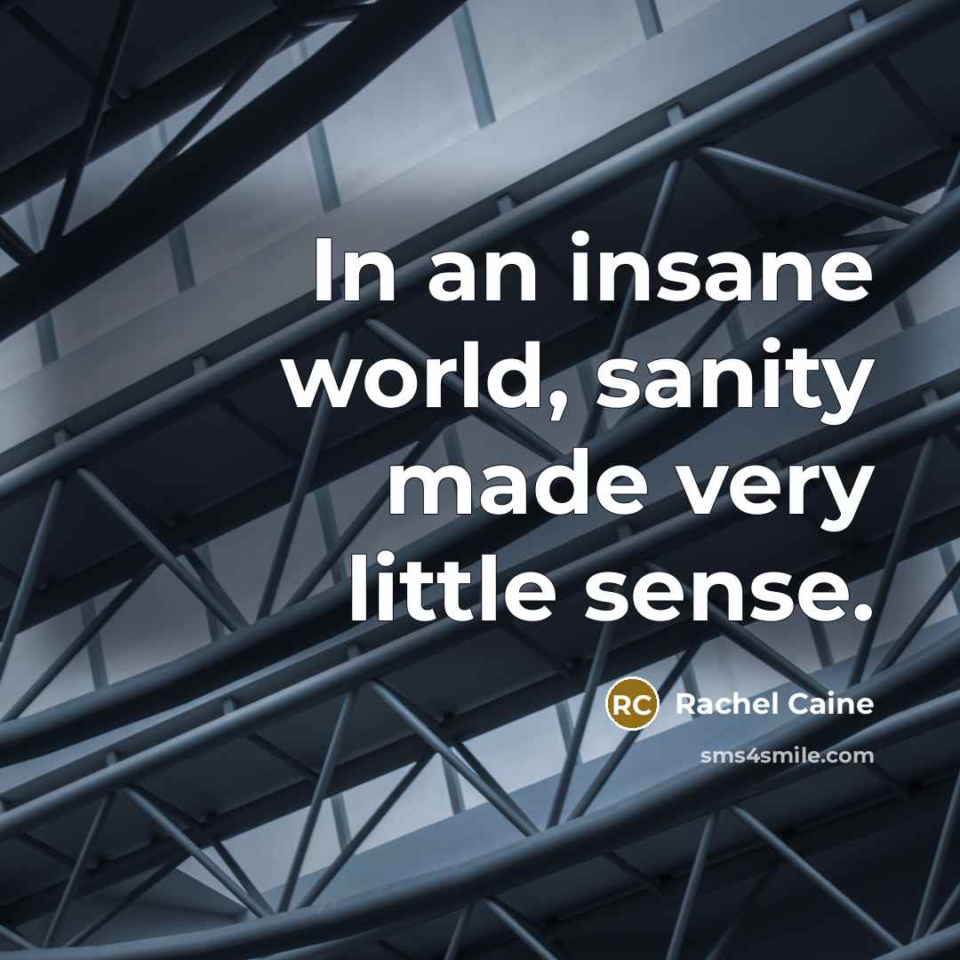 “In an insane world, sanity made very little sense.…” quote by Rachel Caine