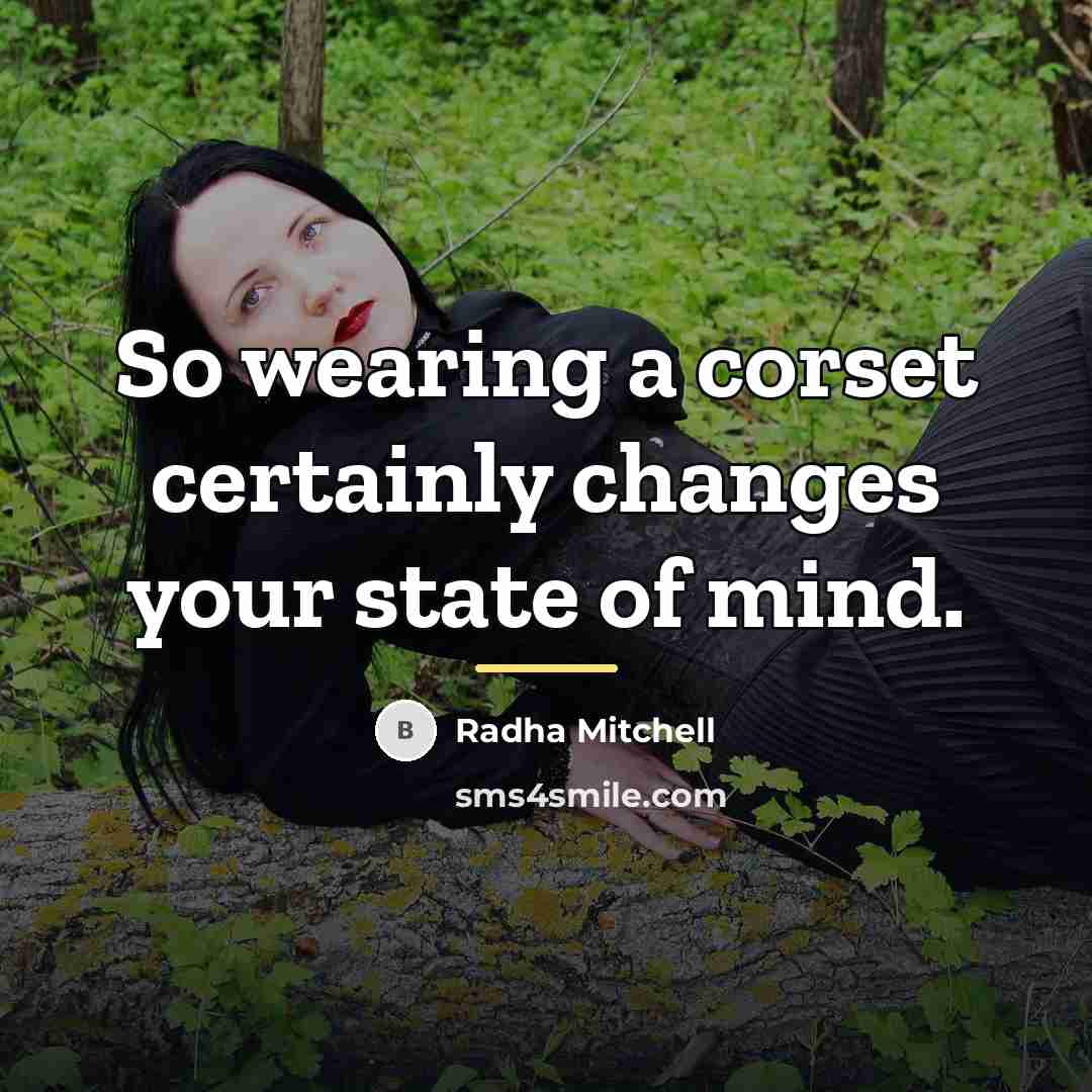 “So wearing a corset certainly changes your state of mind.…” quote by Radha Mitchell