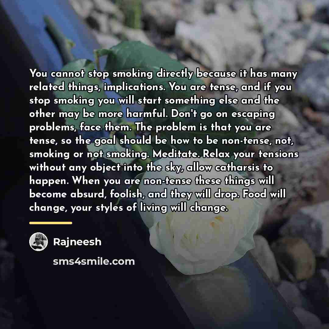 “You cannot stop smoking directly because it has many related…” quote by Rajneesh