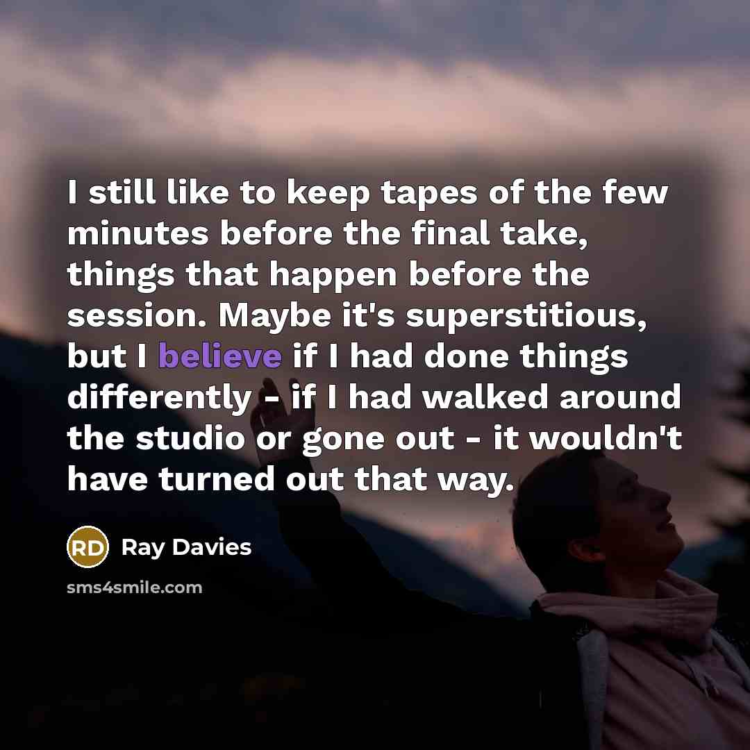 “I still like to keep tapes of the few minutes…” quote by Ray Davies