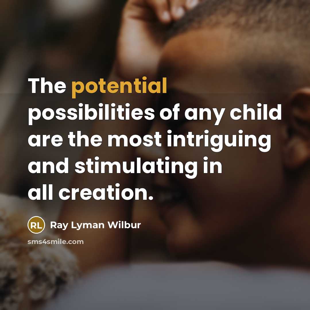 “The potential possibilities of any child are the most intriguing…” quote by Ray Lyman Wilbur