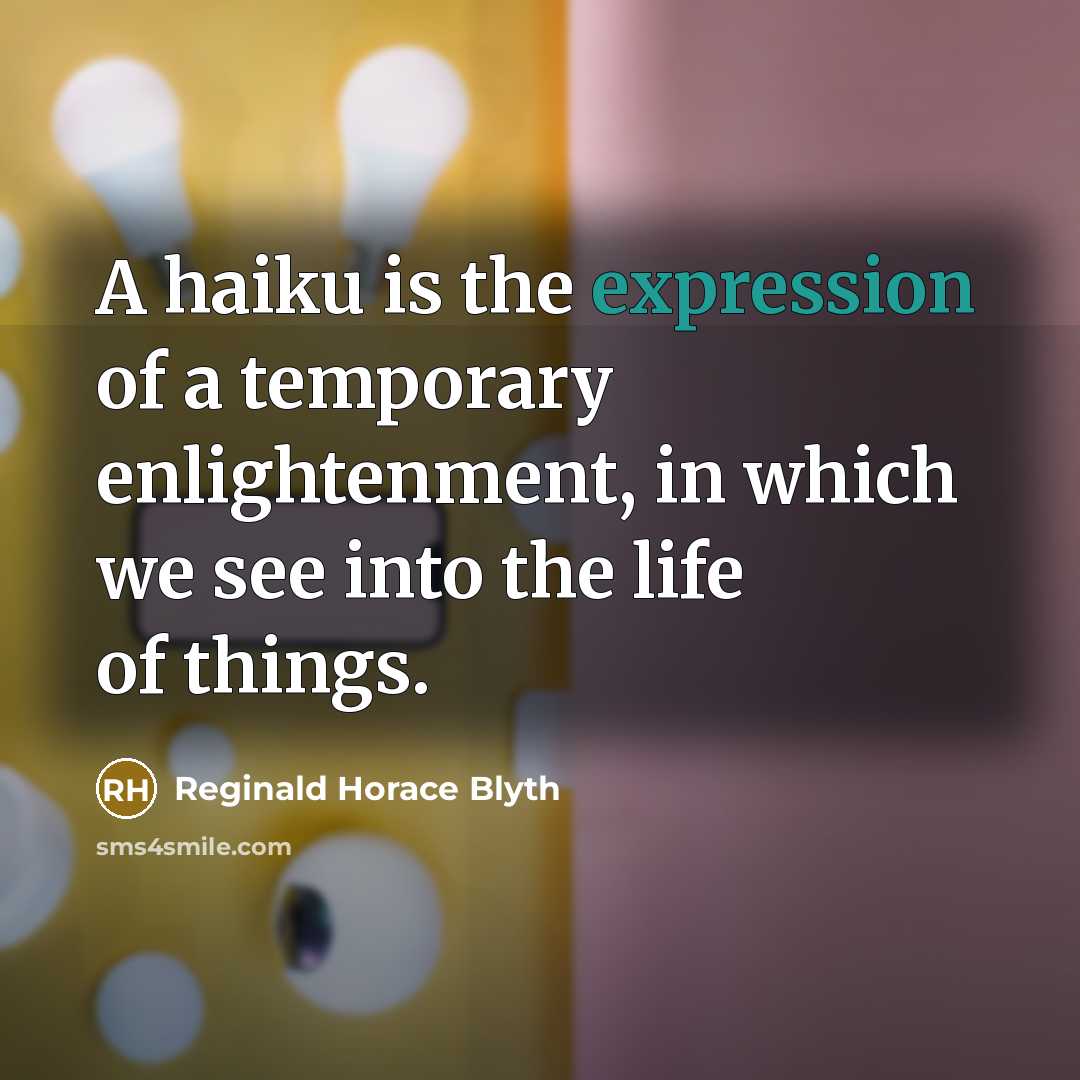 “A haiku is the expression of a temporary enlightenment, in…” quote by Reginald Horace Blyth