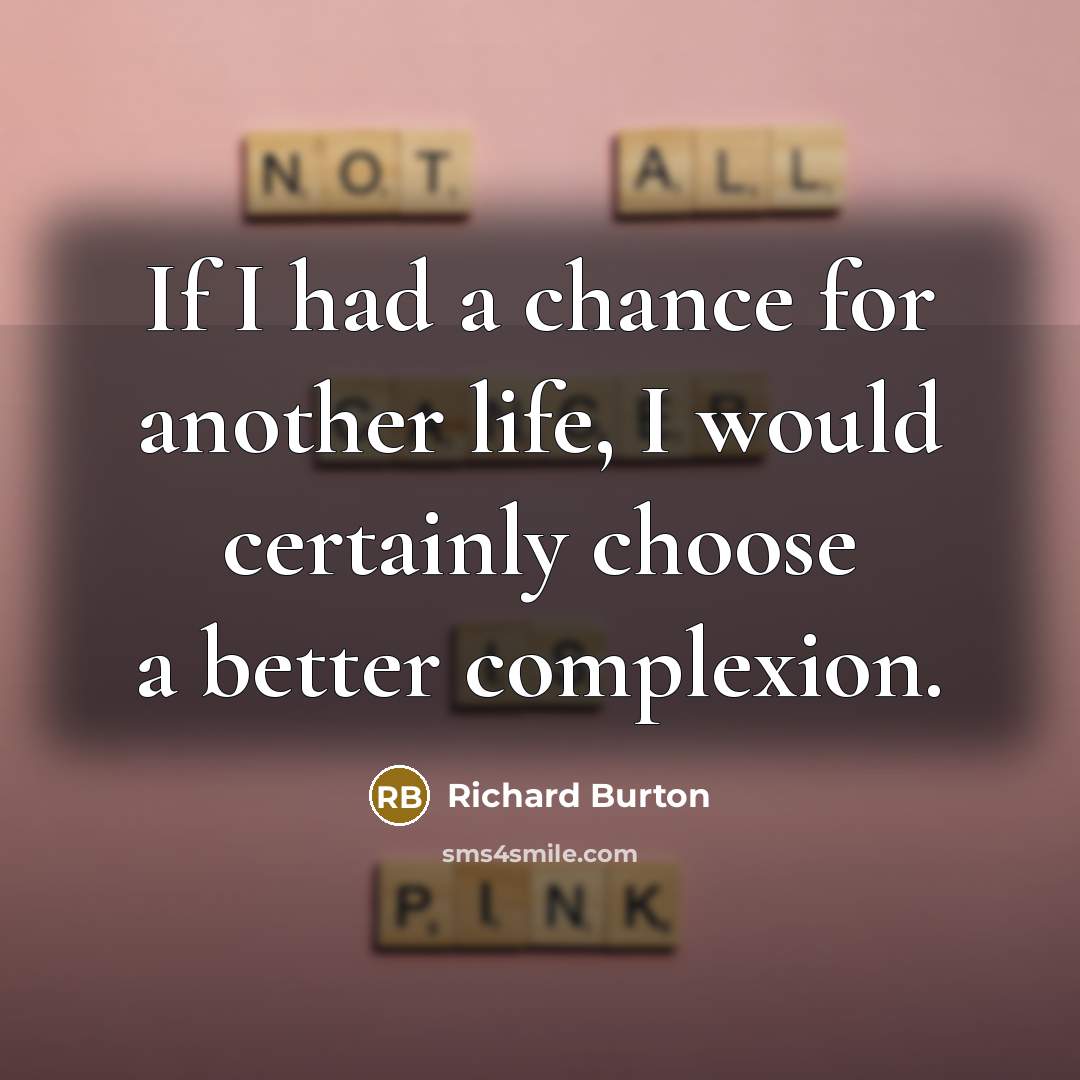 “If I had a chance for another life, I would…” quote by Richard Burton
