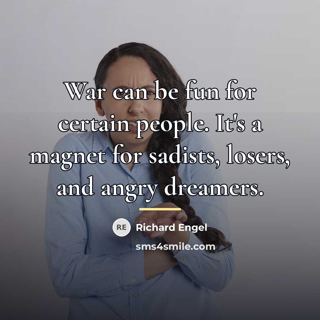 “War can be fun for certain people. It's a magnet…” quote by Richard Engel