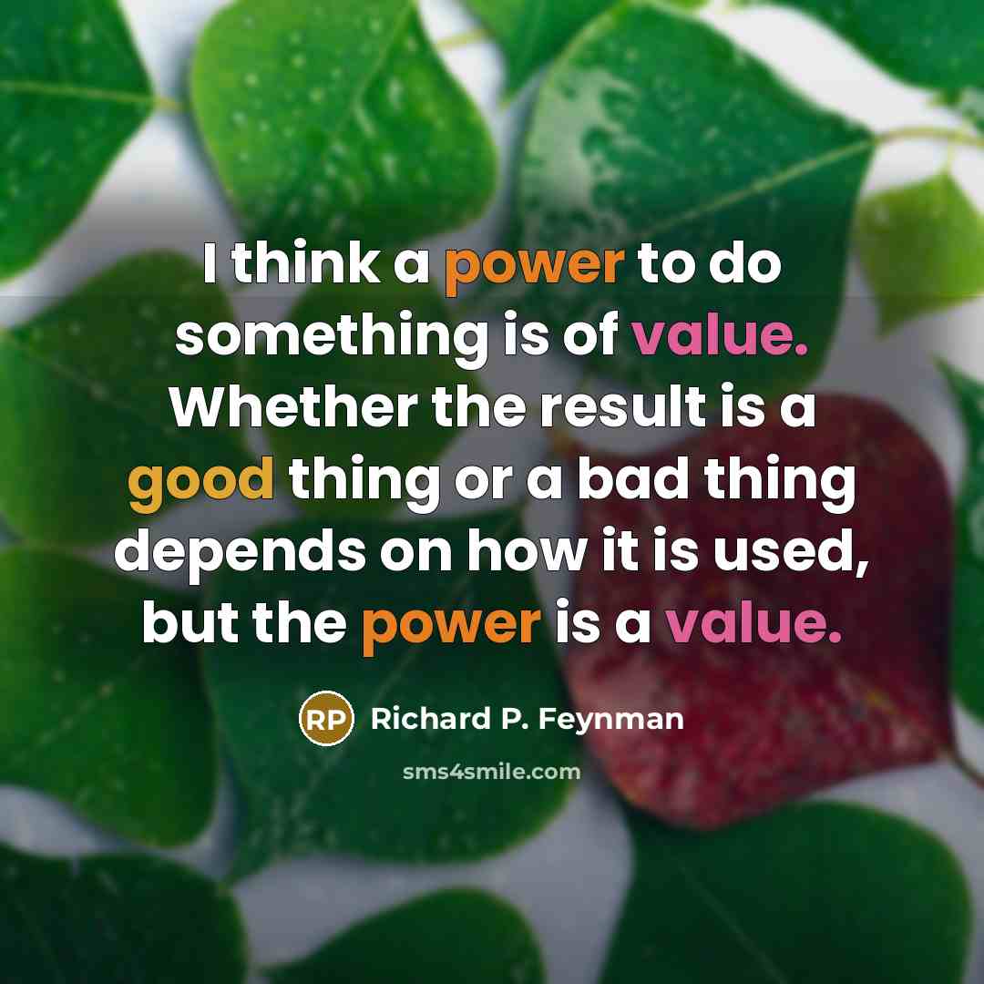 “I think a power to do something is of value.…” quote by Richard P. Feynman