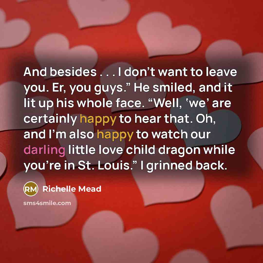 “And besides . . . I don’t want to leave…” quote by Richelle Mead
