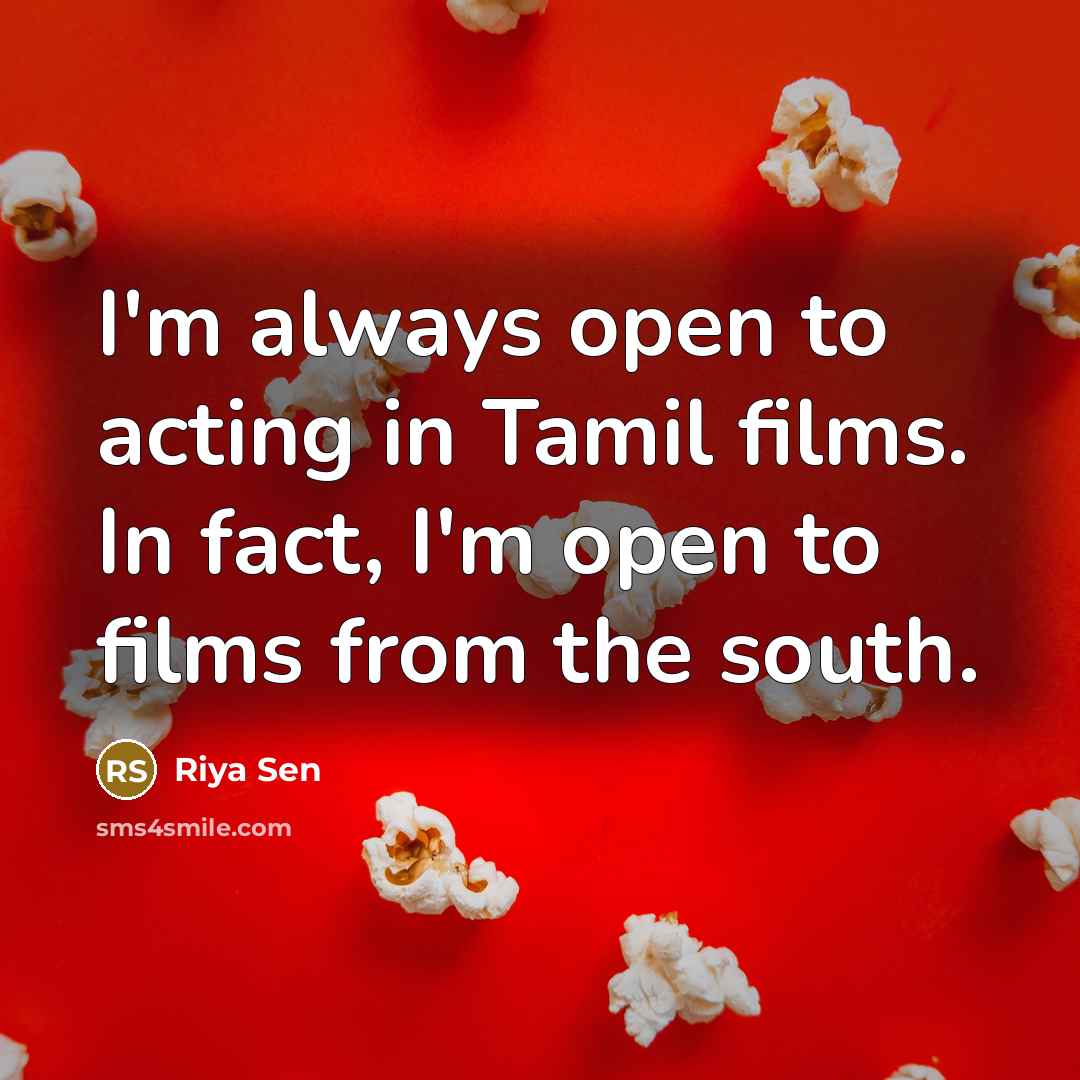 “I'm always open to acting in Tamil films. In fact,…” quote by Riya Sen