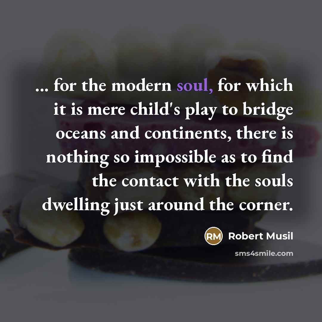 “... for the modern soul, for which it is mere…” quote by Robert Musil