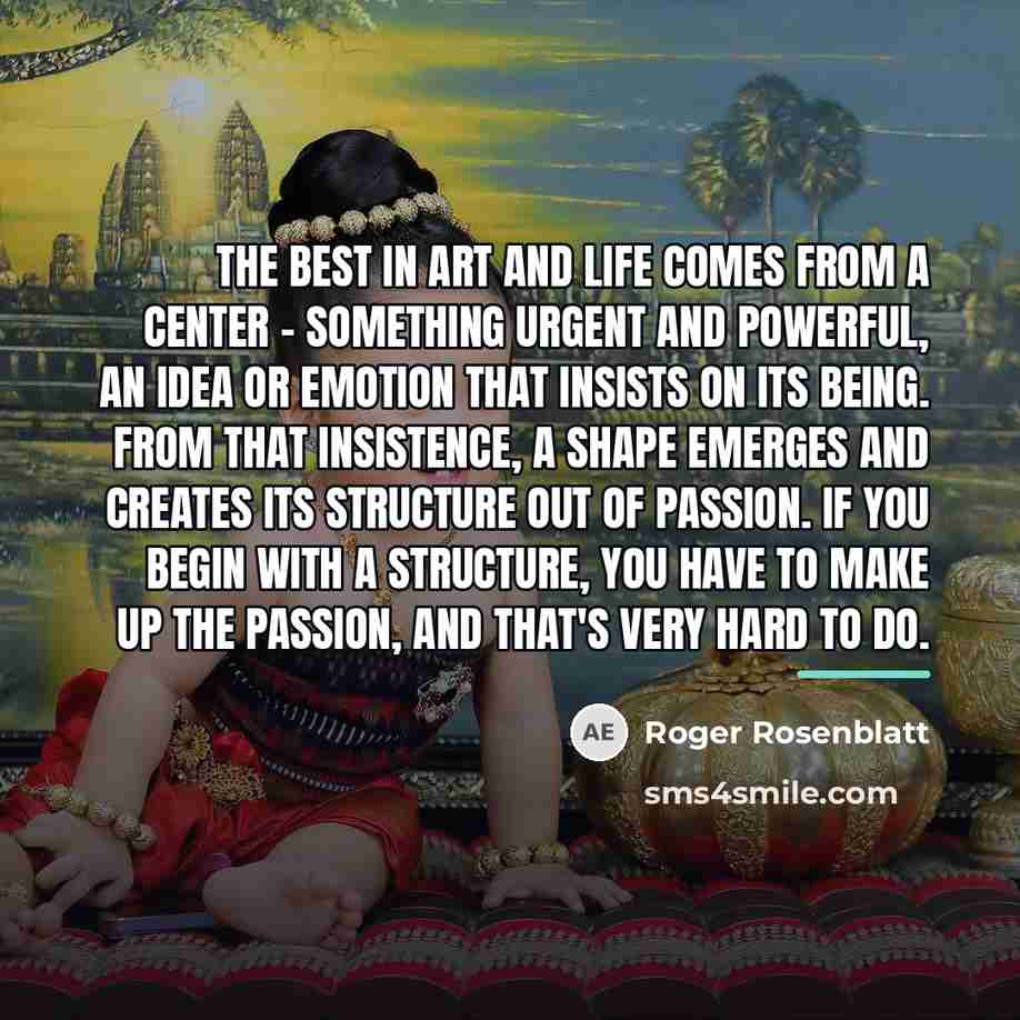 “The best in art and life comes from a center…” quote by Roger Rosenblatt