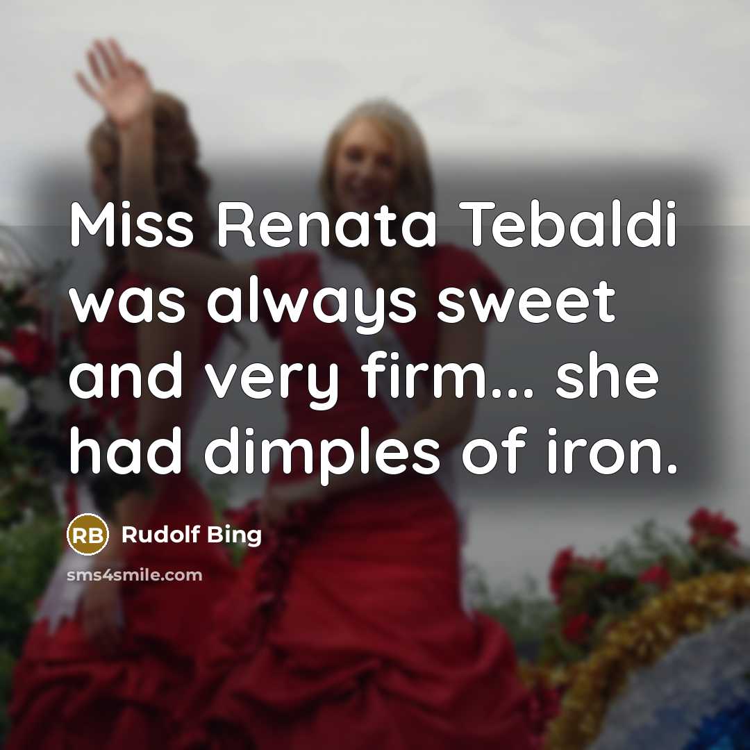 “Miss Renata Tebaldi was always sweet and very firm... she…” quote by Rudolf Bing