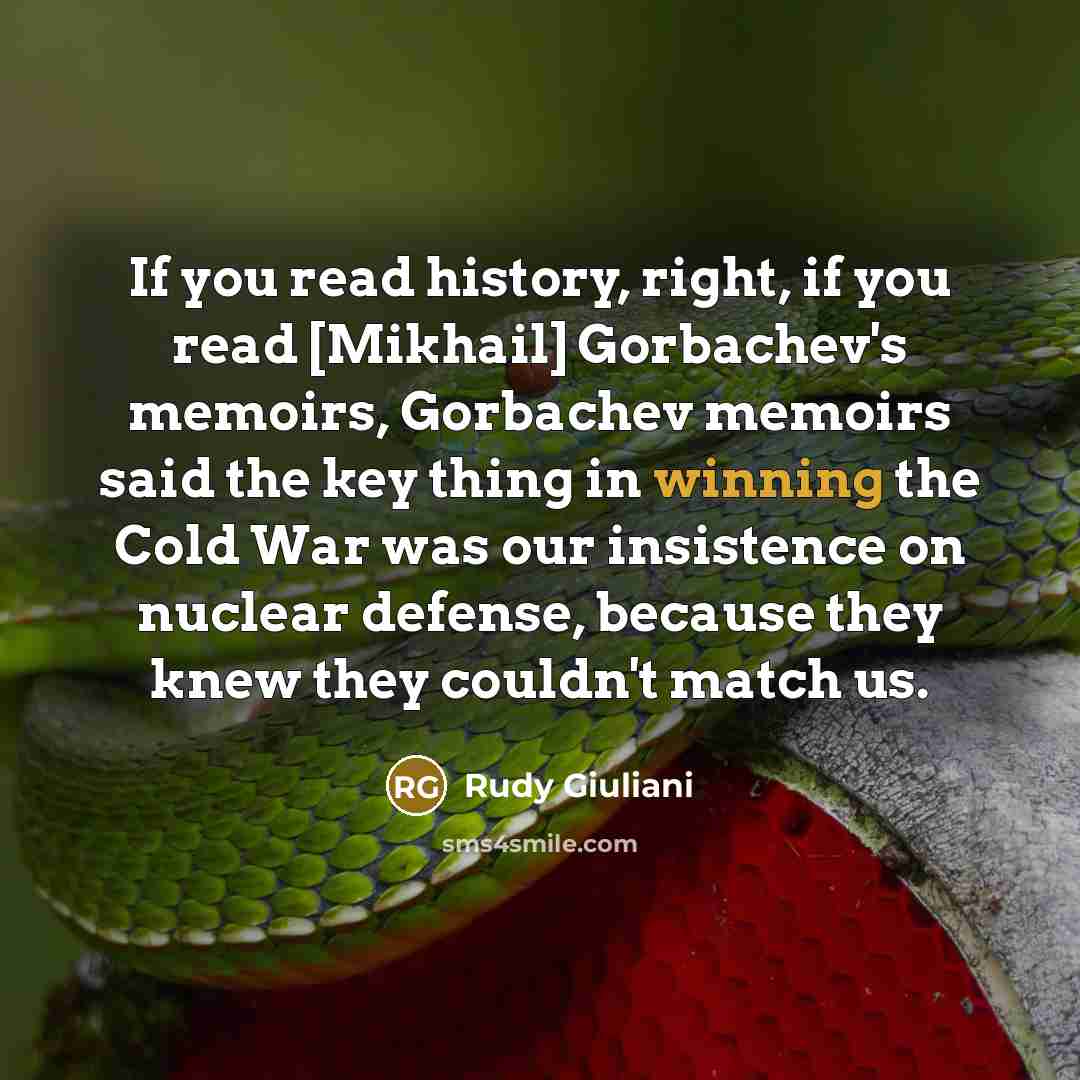 “If you read history, right, if you read [Mikhail] Gorbachev's…” quote by Rudy Giuliani